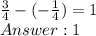 \frac{3}{4} - (-\frac{1}{4}) = 1\\ Answer: 1