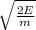 \sqrt{\frac{2E}{m} }