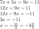 7x + 5x = 9x - 11 \\ 12x = 9x - 11 \\ 12x - 9x = - 11 \\ 3x = - 11 \\ x = - \frac{11}{3} = - 3 \frac{2}{3}