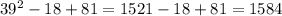 39 ^{2} - 18 + 81 = 1521 - 18 + 81 = 1584