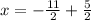 x=-\frac{11}{2}+\frac{5}{2}