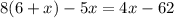 8(6 + x) - 5x=4x - 62