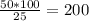 \frac{50*100}{25} = 200