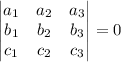 \begin{vmatrix}a_1 & a_2 & a_3\\ b_1 & b_2 & b_3\\ c_1& c_2 & c_3\end{vmatrix}=0