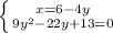\left \{ {{x = 6 - 4y} \atop {9y^2 - 22y + 13 = 0}} \right.