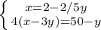 \left \{ {{x=2-2/5y} \atop {4(x-3y)=50-y}} \right.