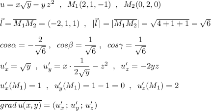 u=x\sqrt{y}-y\, z^2\; \; ,\; \; M_1(2,1,-1)\; \; ,\; \; M_2(0,2,0)\\\\\vec {l}=\overline {M_1M_2}=(-2,1,1)\; \; ,\; \; |\vec{l}\, |=|\overline {M_1M_2}|=\sqrt{4+1+1}=\sqrt6\\\\cos\alpha =-\dfrac{2}{\sqrt6}\; ,\; \; cos\beta =\dfrac{1}{\sqrt6}\; ,\; \; cos\gamma =\dfrac{1}{\sqrt6}\\\\u'_{x}=\sqrt{y}\; \; ,\; \; u'_{y}=x\cdot \dfrac{1}{2\sqrt{y}}-z^2\; \; ,\; \; u'_z}=-2yz\\\\u'_{x}(M_1)=1\; \; ,\; \; u'_{y}(M_1)=1-1=0\; \; ,\; \; u'_{z}(M_1)=2\\\\\overline {grad\, u(x,y)}=(u'_{x}\, ;\, u'_{y}\, ;\, u'_{z})