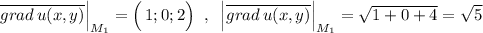\overline {grad\, u(x,y)}\Big|_{M_1}=\Big(\, 1;0;2\Big)\; \; ,\; \; \Big|\overline {grad\, u(x,y)}\Big|_{M_1}=\sqrt{1+0+4}=\sqrt5