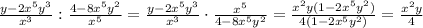 \frac{y-2x^5y^3}{x^3} :\frac{4-8x^5y^2}{x^5}=\frac{y-2x^5y^3}{x^3}\cdot\frac{x^5}{4-8x^5y^2}=\frac{x^2y(1-2x^5y^2)}{4(1-2x^5y^2)} =\frac{x^2y}{4}