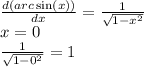 \frac{d(arc\sin(x)) }{dx} = \frac{1}{ \sqrt{1 - x {}^{2} } } \\ x = 0 \\ \frac{1}{ \sqrt{1 - 0 {}^{2} } } = 1