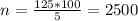 n = \frac{125*100}{5} = 2500