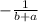 - \frac{ 1}{b + a}