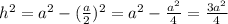 h^2 = a^2 - (\frac{a}{2})^2 = a^2 - \frac{a^2}{4} = \frac{3a^2}{4}