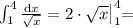 \int_1^4 \frac{\mathrm{d}x}{\sqrt{x}} = 2\cdot\sqrt{x}\bigl|_1^4 =