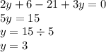 2y + 6 - 21 + 3y = 0 \\ 5y = 15 \\ y = 15 \div 5 \\ y = 3