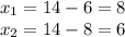 x_{1} =14-6=8 \\x_{2} = 14-8=6