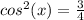 cos^2(x)=\frac{3}{4} \\