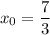 x_0=\dfrac{7}{3}