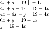 4x+y=19\ |\ -4x\\4x+y-4x=19-4x\\4x-4x+y=19-4x\\0x+y=19-4x\\y=19-4x