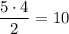 \dfrac{5\cdot 4}2=10