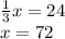 \frac{1}{3} x = 24 \\ x = 72