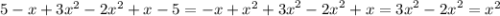 5 - x + 3 {x}^{2} - 2 {x}^{2} + x - 5 = - x + {x}^{2} + {3x}^{2} - {2x}^{2} + x = {3x}^{2} - {2x}^{2} = {x}^{2}