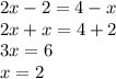 2x - 2 = 4 - x \\ 2x + x = 4 + 2 \\ 3x = 6 \\ x = 2