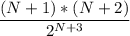 \displaystyle\frac{(N+1)*(N+2)}{2^{N+3} }