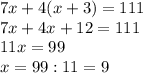 7x+4(x+3)=111\\7x+4x+12=111\\11x=99\\x=99:11=9