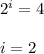 2^{i} = 4\\\\i = 2