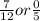 \frac{7}{12} or \frac{0}{5}