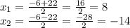 x_{1} =\frac{-6+22}{2} =\frac{16}{2} =8\\x_{2} =\frac{-6-22}{2} =\frac{-28}{2} =-14