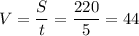 V=\dfrac{S}{t}=\dfrac{220}{5}=44