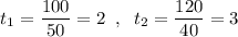 t_1=\dfrac{100}{50}=2\; \; ,\; \; t_2=\dfrac{120}{40}=3