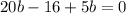 20b-16+5b=0