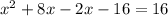 x^{2} + 8x - 2x - 16 = 16