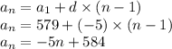 a_{n} = a_{1} + d \times (n - 1) \\ a_{n} = 579 + ( - 5) \times (n - 1) \\ a_{n} = - 5n + 584