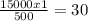 \frac{15000x1}{500} =30