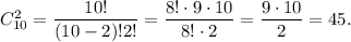 C_{10}^2=\dfrac{10!}{(10-2)! 2!}=\dfrac{8! \cdot 9 \cdot 10}{8! \cdot 2}=\dfrac{9 \cdot 10}{2}=45.