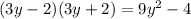 (3y - 2)(3y +2) = 9y^{2} - 4