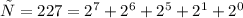 у=227=2^7+2^6+2^5+2^1+2^0