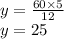 y = \frac{60 \times 5}{12} \\ y = 25