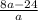 \frac{8a - 24}{a}