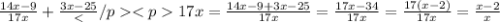 \frac{14x - 9}{17x} + \frac{3x - 25}{17x} = \frac{14x - 9 + 3x - 25}{17x} = \frac{17x - 34}{17 x} = \frac{17(x - 2)}{17x} = \frac{x - 2}{x}