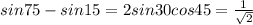 sin75 - sin15 = 2sin30cos45 = \frac{1}{\sqrt{2}}