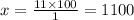 x = \frac{11 \times 100 }{1} = 1100