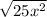 \sqrt{25x {}^{2} }