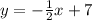 y = -\frac{1}{2}x + 7