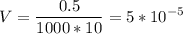 \displaystyle V=\frac{0.5}{1000*10}=5*10^{-5}