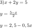 3) x+2y = 5\\\\y = \frac{5-x}{2}\\\\y = 2,5 - 0,5x